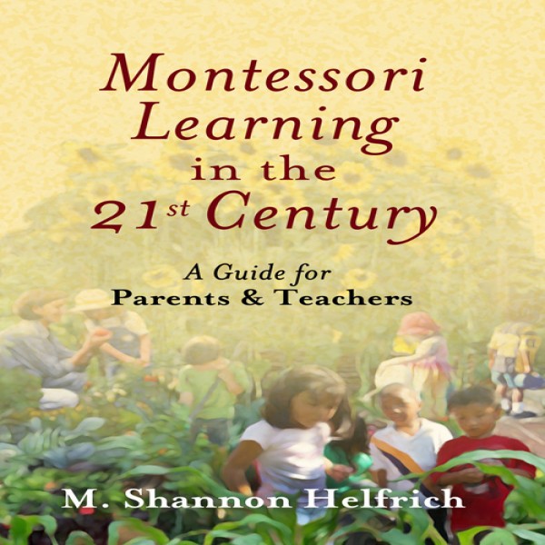 Học Montessori trong thế kỉ 21: Hướng dẫn cho phụ huynh và giáo viên